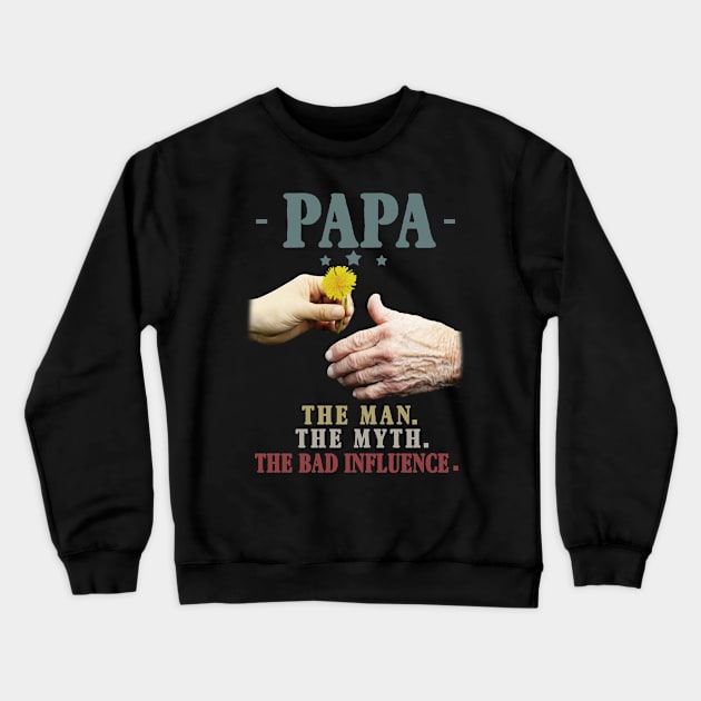 Papa The Man The Myth The Bad Influence Gift Crewneck Sweatshirt by Ohooha